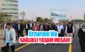 Erzurum’da sağlıklı yaşam mesajı!..