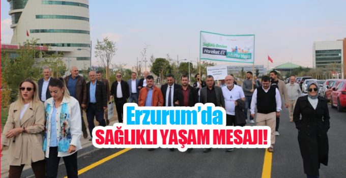 Erzurum’da sağlıklı yaşam mesajı!..