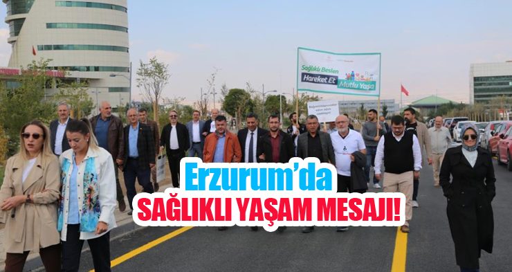 Erzurum’da sağlıklı yaşam mesajı!..