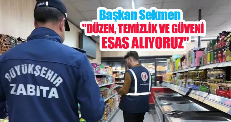 Başkan Sekmen: “Düzen, temizlik ve güveni esas alıyoruz”