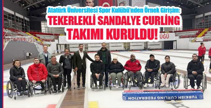 Atatürk Üniversitesi Spor Kulübü’nden Örnek Girişim: Tekerlekli Sandalye Curling Takımı Kuruldu!..