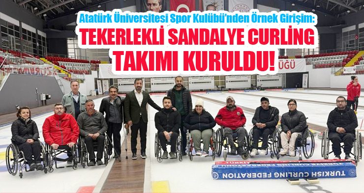 Atatürk Üniversitesi Spor Kulübü’nden Örnek Girişim: Tekerlekli Sandalye Curling Takımı Kuruldu!..