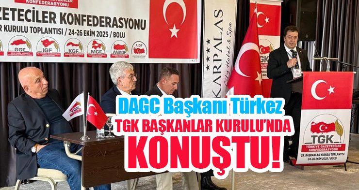 DAGC Başkanı Türkez, TGK Başkanlar Kurulu’nda konuştu…