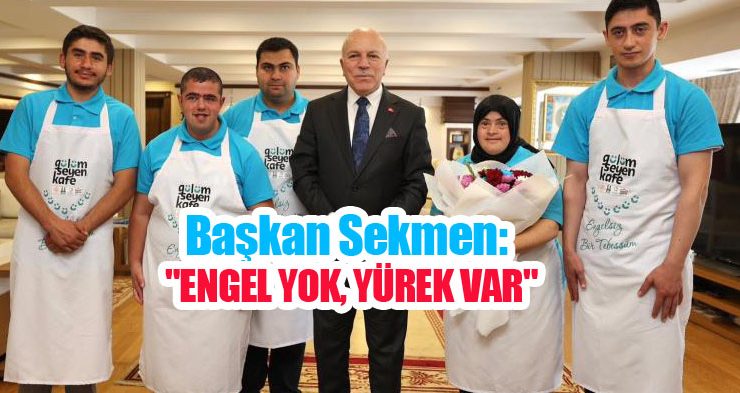 Başkan Sekmen: “Engel yok, yürek var”