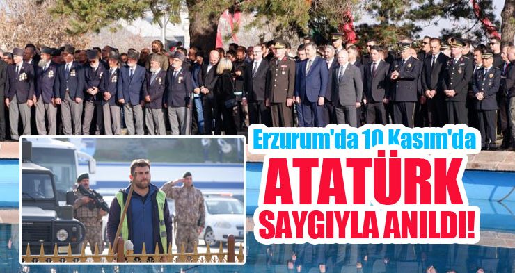 Erzurum’da 10 Kasım’da Atatürk saygıyla anıldı..