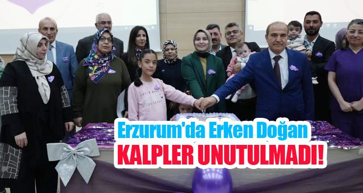 Erzurum’da erken doğan kalpler unutulmadı…