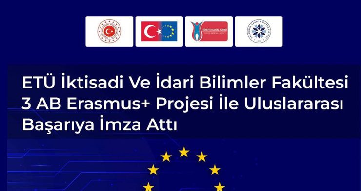 ETÜ İktisadi ve İdari Bilimler Fakültesi 3 AB Erasmus+ projesi ile uluslararası başarıya imza attı…