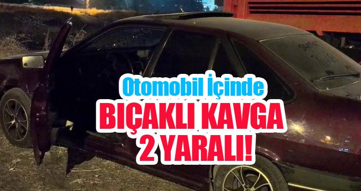 Otomobil içinde bıçaklı kavga: 3 yaralı!