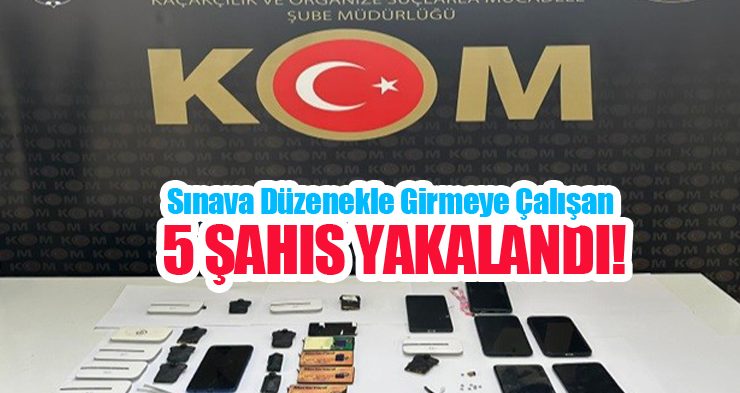 Sınava düzenekle girmeye çalışan 5 şahıs yakalandı..