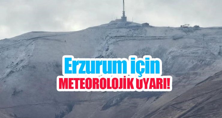 Erzurum ve Erzincan için meteorolojik uyarı!