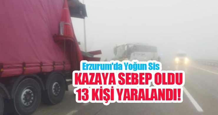 Erzurum’da yoğun sis kazaya sebep oldu!