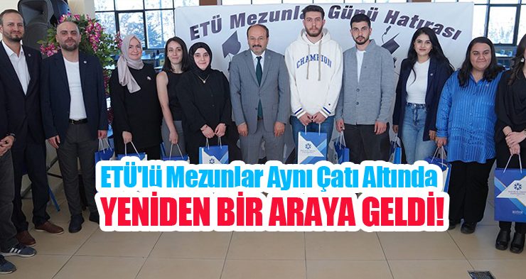 ETÜ’lü Mezunlar aynı çatı altında yeniden bir araya geldi…