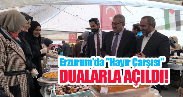 Erzurum’da “Hayır Çarşısı” dualarla açıldı!