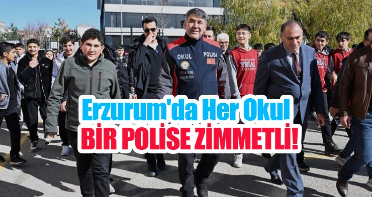 Erzurum’da her okul bir polise zimmetli