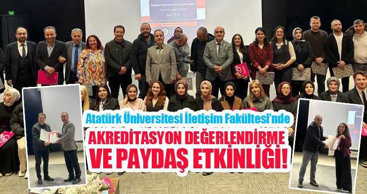 Atatürk Üniversitesi İletişim Fakültesi’nde akreditasyon değerlendirme ve paydaş etkinliği..