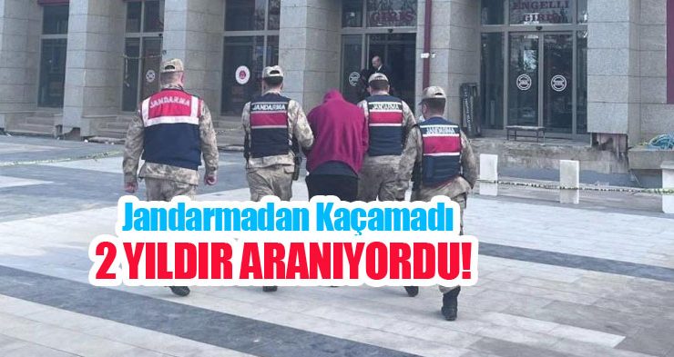 Jandarmadan kaçamadı; 2 yıldır aranıyordu…