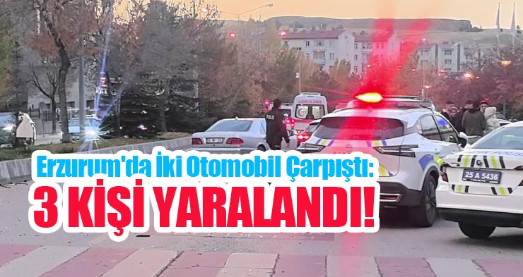 Erzurum’da iki otomobil çarpıştı: 3 yaralı