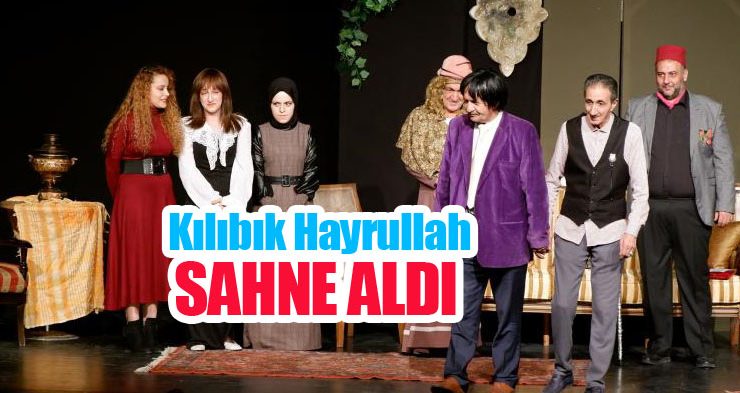 Kılıbık Hayrullah sahne aldı!