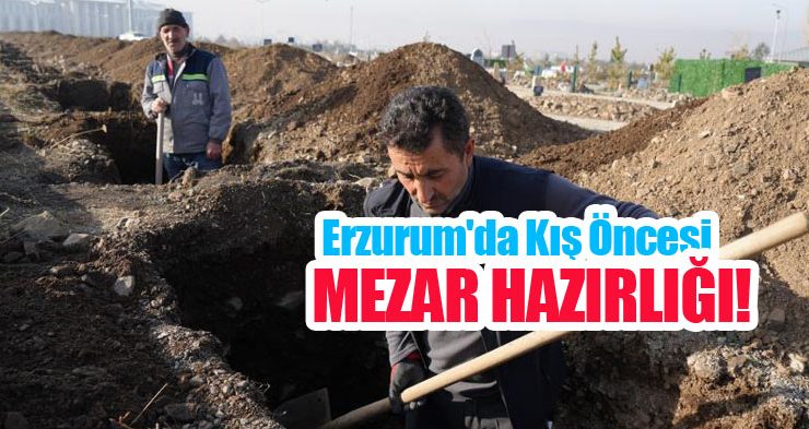 Erzurum’da kış öncesi mezar hazırlığı…