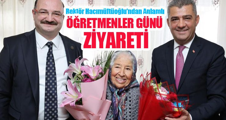 Rektör Hacımüftüoğlu’ndan anlamlı öğretmenler günü ziyareti…