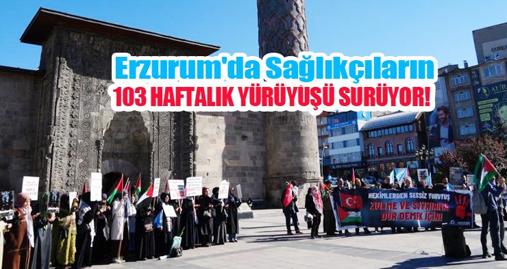 Erzurum’da sağlıkçıların 103 haftalık yürüyüşü sürüyor…