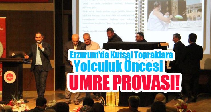 Erzurum’da kutsal topraklara yolculuk öncesi umre provası…
