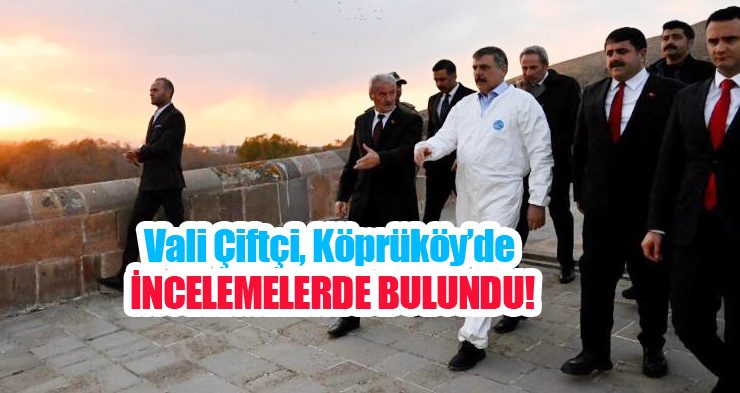 Vali Çiftçi, Köprüköy’de incelemelerde bulundu..