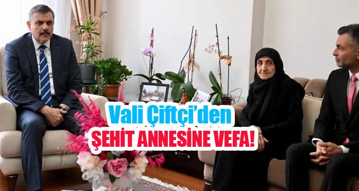 Vali Çiftçi’den şehit annesine vefa!