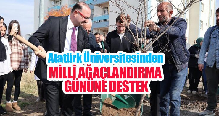 Atatürk Üniversitesinden millî ağaçlandırma gününe destek…