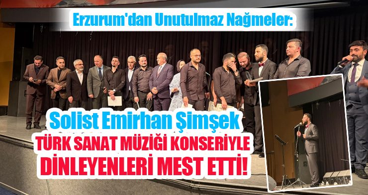 Erzurum’dan Unutulmaz Nağmeler: Solist Emirhan Şimşek, Türk Sanat Müziği Konseriyle Dinleyenleri Mest Etti!