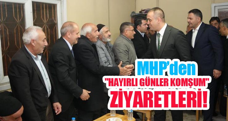 MHP’den “Hayırlı günler komşum” ziyaretleri!