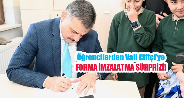 Öğrencilerden Vali Çiftçi’ye forma imzalatma sürprizi…