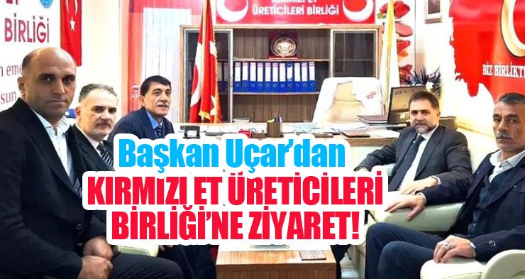 Yakutiye Belediye Başkanı Uçar, Kırmızı Et Üreticileri Birliği’ni ziyaret etti!