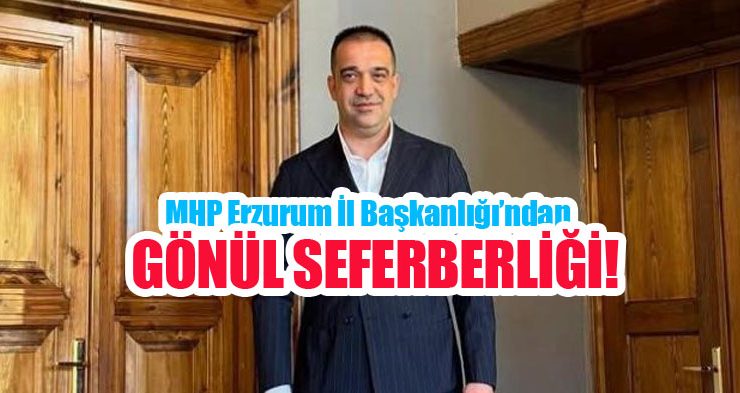 MHP Erzurum İl Başkanlığı’ndan gönül seferberliği: “Hayırlı günler komşum nasılsın” programı başlıyor