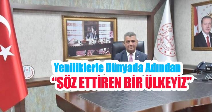 “Yeniliklerle dünyada adından söz ettiren bir ülkeyiz”