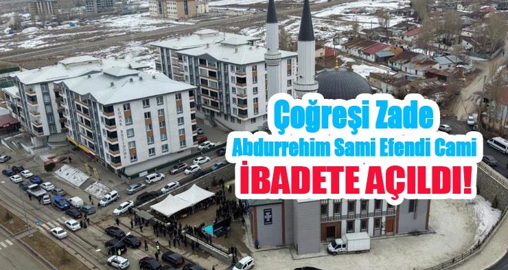 Çoğreşi Zade Abdurrehim Sami Efendi Cami ibadete açıldı..