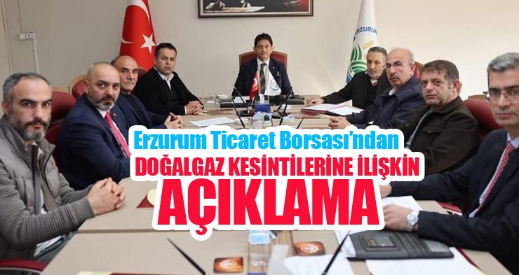 Erzurum Ticaret Borsası’ndan doğalgaz kesintilerine ilişkin açıklama!