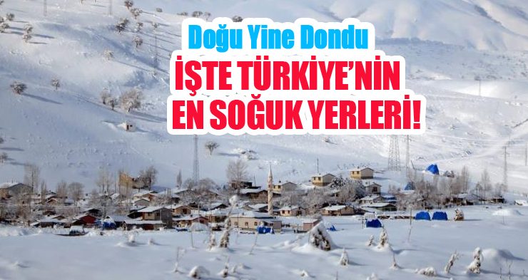 İşte Türkiye’nin en soğuk yerleri, Doğu yine dondu!..