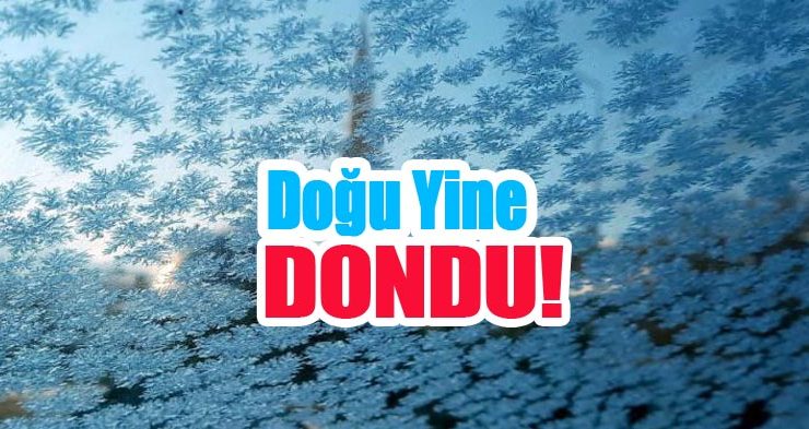 Doğu yine dondu!