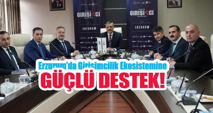 Erzurum’da girişimcilik ekosistemine güçlü destek…