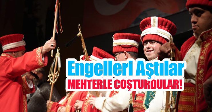 Engelleri aştılar, mehterle coşturdular!