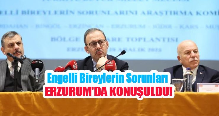 Engelli bireylerin sorunları Erzurum’da konuşuldu!