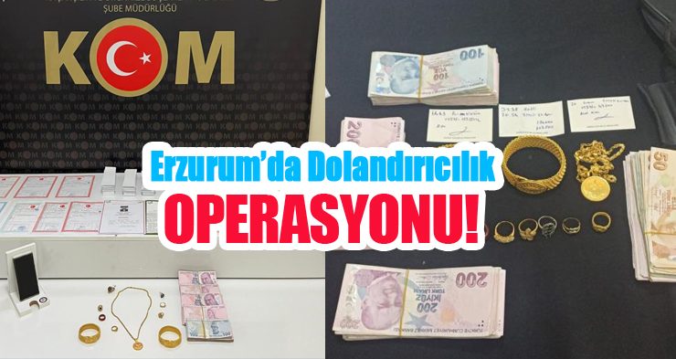 Erzurum’da dolandırıcılık operasyonu!…