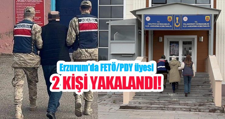 Erzurum’da FETÖ/PDY üyesi 2 kişi yakalandı!