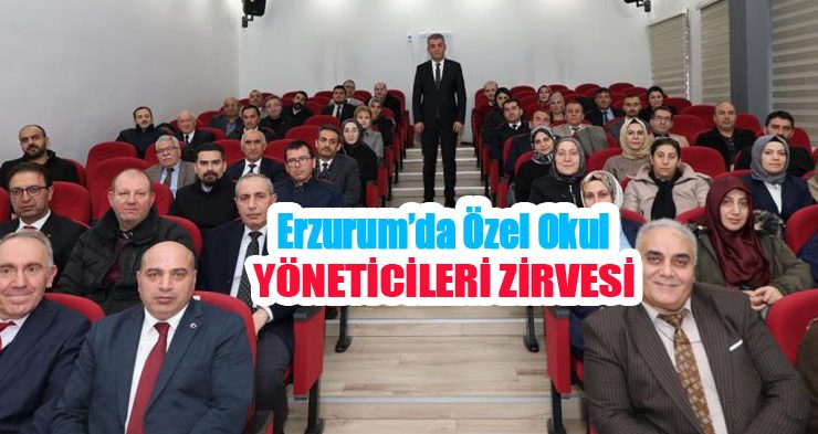 Erzurum’da özel okul yöneticileri zirvesi!