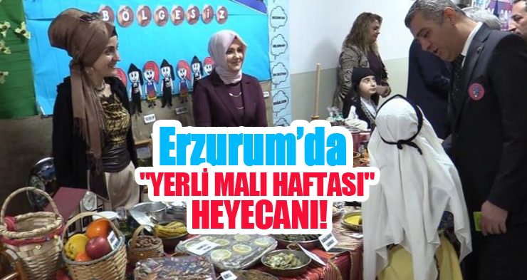 Erzurum’da “Yerli malı haftası” heyecanı!