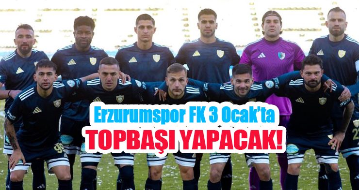 Erzurumspor FK 3 Ocak’ta topbaşı yapacak!