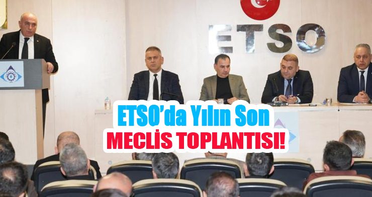 ETSO’da yılın son Meclis Toplantısı!