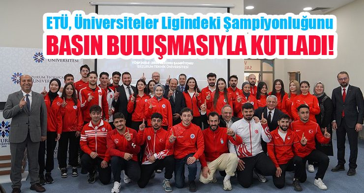 ETÜ, üniversiteler ligindeki şampiyonluğunu basın buluşmasıyla kutladı…