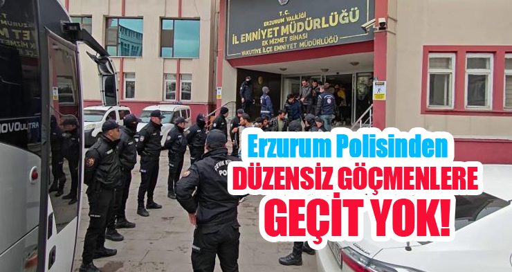Erzurum polisinden düzensiz göçmenlere geçit yok!..